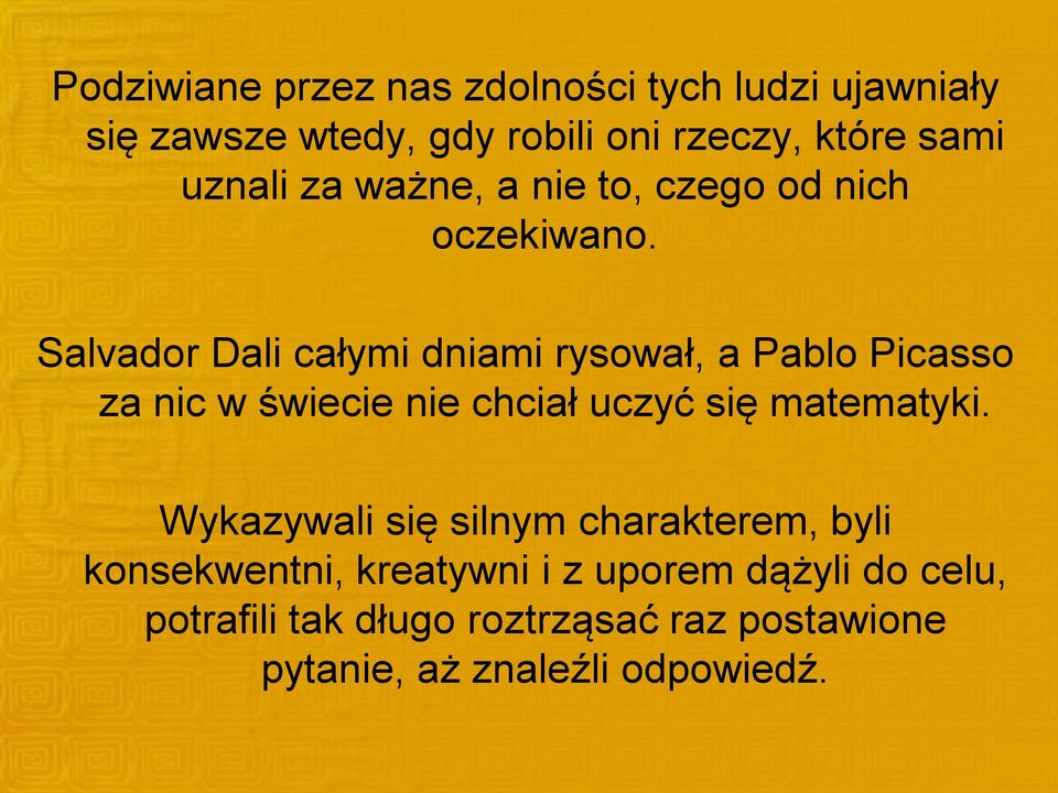 Salvador Dali całymi dniami rysował, a Pablo Picasso za nic w świecie nie chciał uczyć się matematyki.