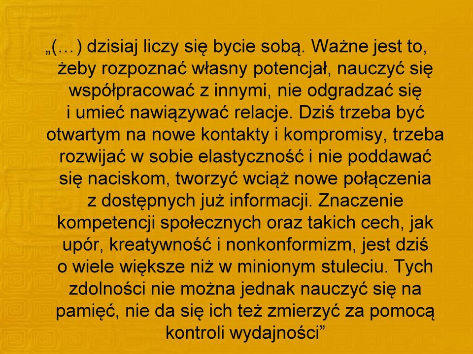 Dziś trzeba być otwartym na nowe kontakty i kompromisy, trzeba rozwijać w sobie elastyczność i nie poddawać się naciskom, tworzyć wciąż nowe