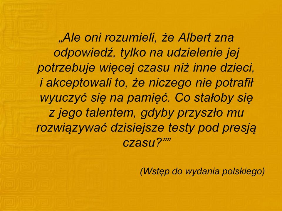 potrafił wyuczyć się na pamięć.