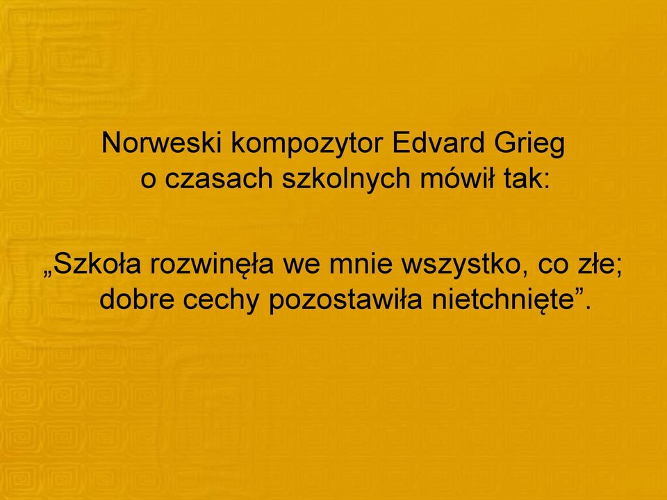 rozwinęła we mnie wszystko, co złe;