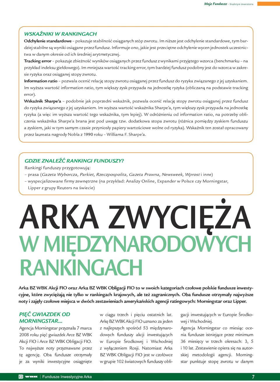 Tracking error pokazuje zbieżność wyników osiąganych przez fundusz z wynikami przyjętego wzorca (benchmarku na przykład indeksu giełdowego).