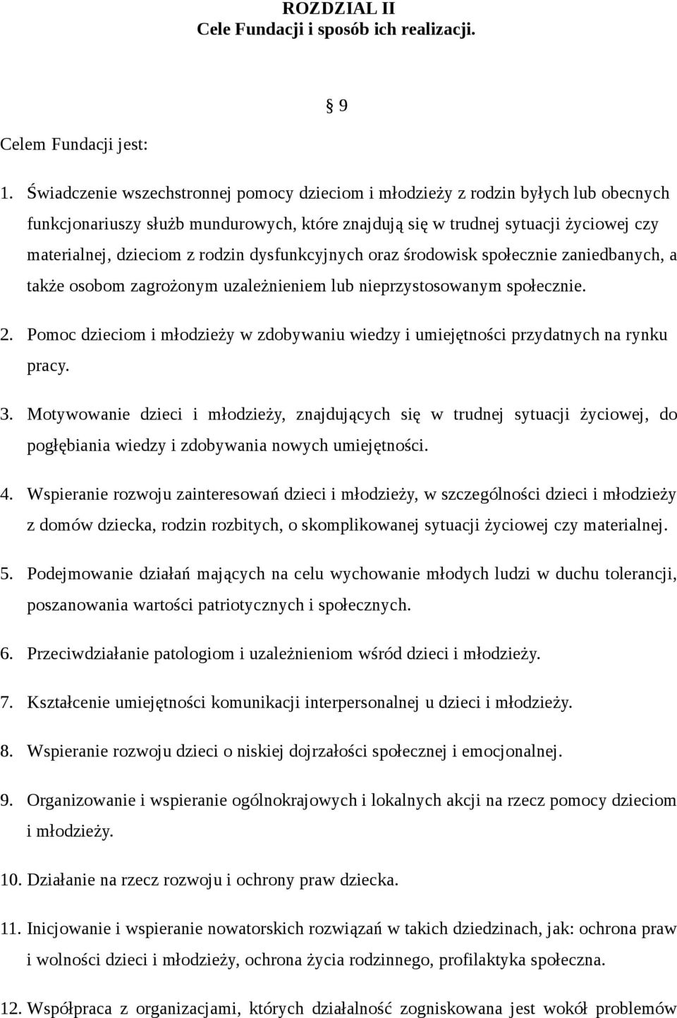 rodzin dysfunkcyjnych oraz środowisk społecznie zaniedbanych, a także osobom zagrożonym uzależnieniem lub nieprzystosowanym społecznie. 2.