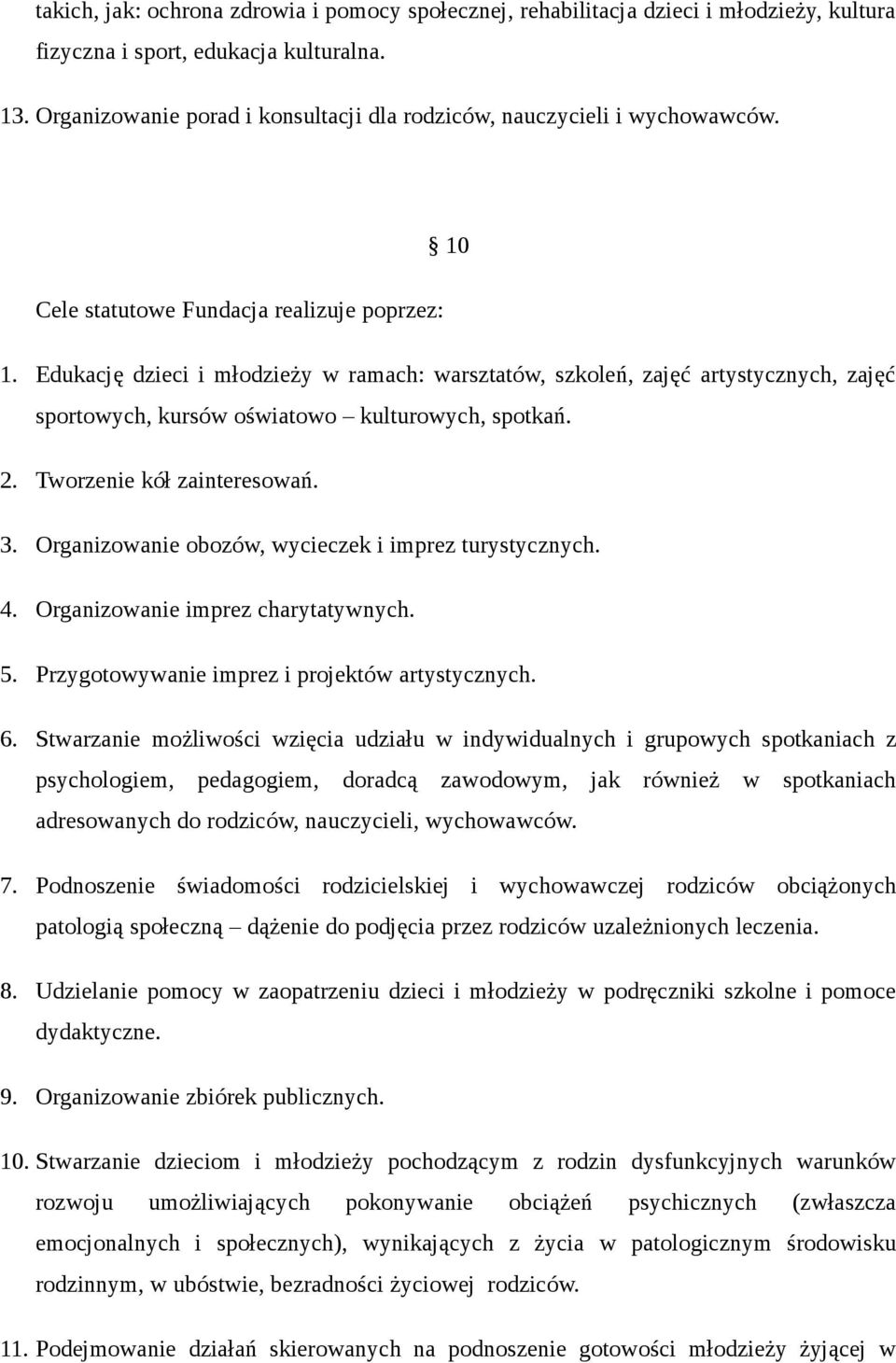 Edukację dzieci i młodzieży w ramach: warsztatów, szkoleń, zajęć artystycznych, zajęć sportowych, kursów oświatowo kulturowych, spotkań. 2. Tworzenie kół zainteresowań. 3.