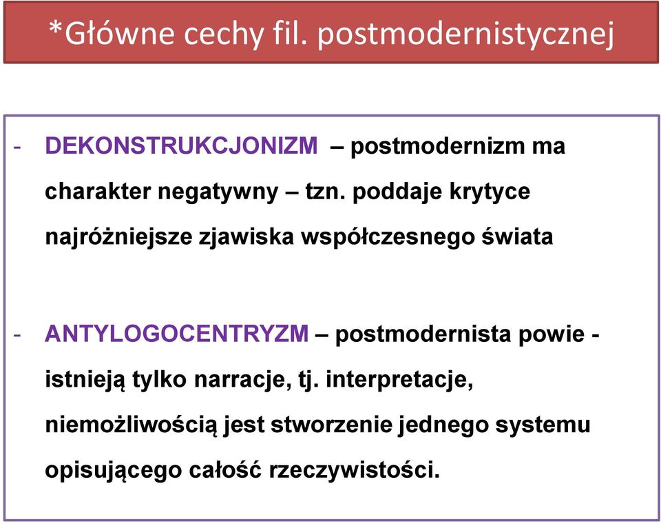 poddaje krytyce najróżniejsze zjawiska współczesnego świata - ANTYLOGOCENTRYZM
