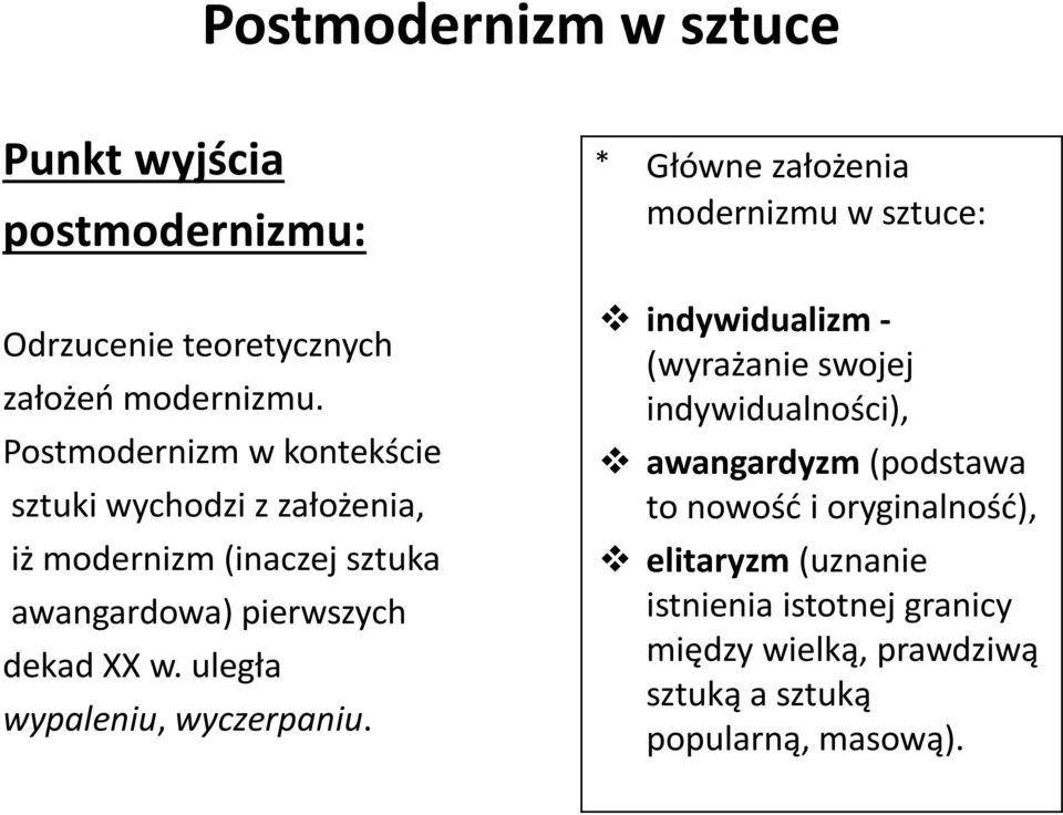Postmodernizm w kontekście sztuki wychodzi z założenia, iż modernizm (inaczej sztuka awangardowa) pierwszych dekad XX w.