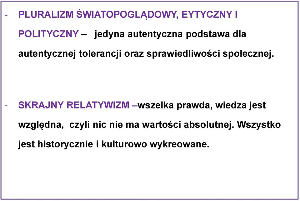- SKRAJNY RELATYWIZM wszelka prawda, wiedza jest względna, czyli nic