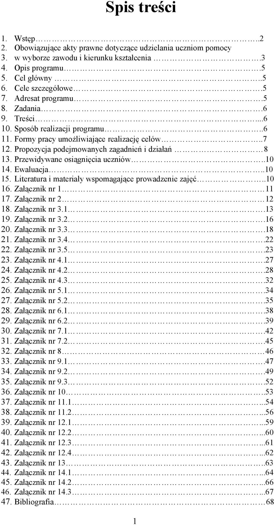 Przewidywane osiągnięcia uczniów..10 14. Ewaluacja..10 15. Literatura i materiały wspomagające prowadzenie zajęć..10 16. Załącznik nr 1 11 17. Załącznik nr 2 12 18. Załącznik nr 3.1.13 19.