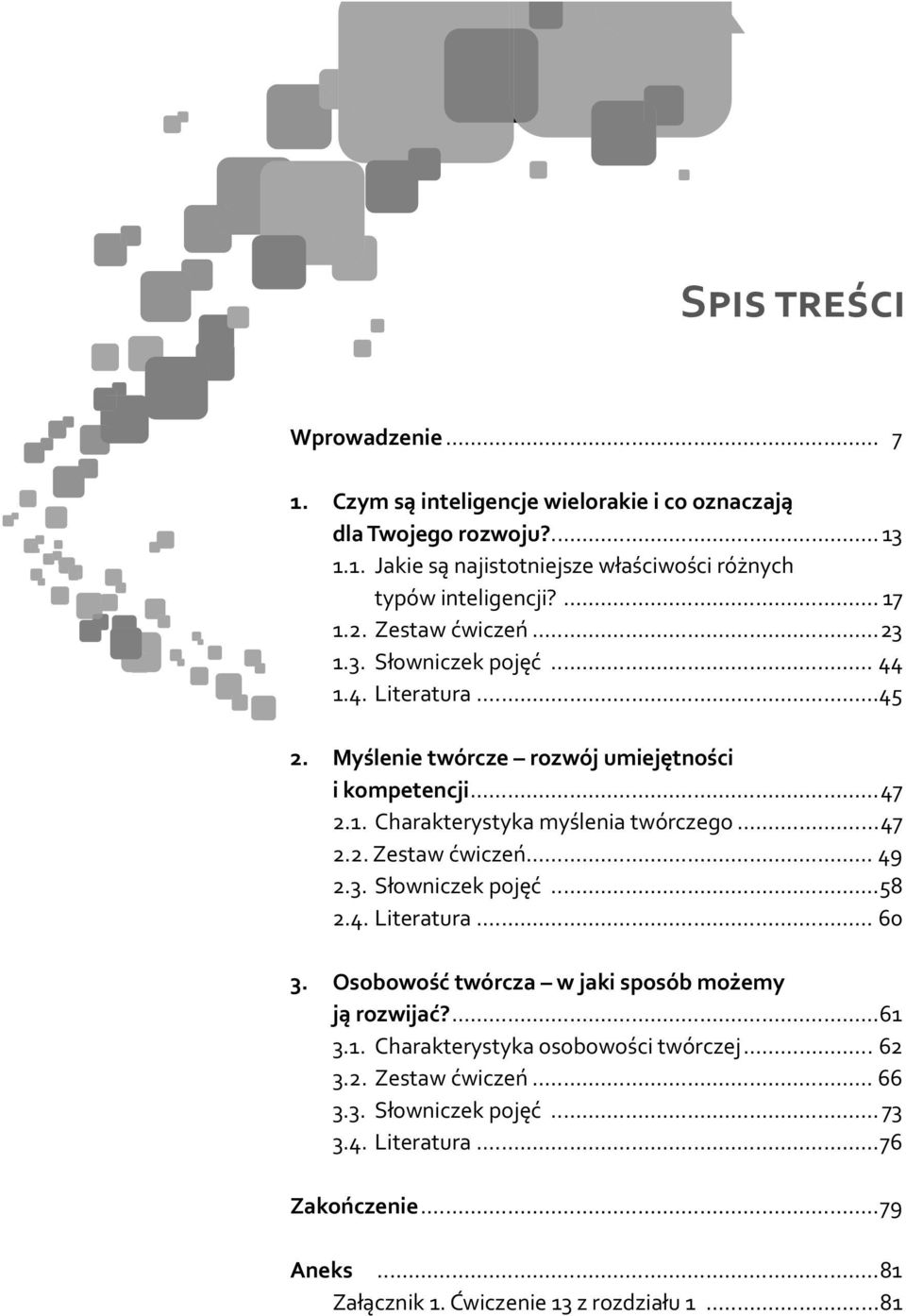 ..47 2.2. Zestaw ćwiczeń... 49 2.3. Słowniczek pojęć...58 2.4. Literatura... 60 3. Osobowość twórcza w jaki sposób możemy ją rozwijać?...61 