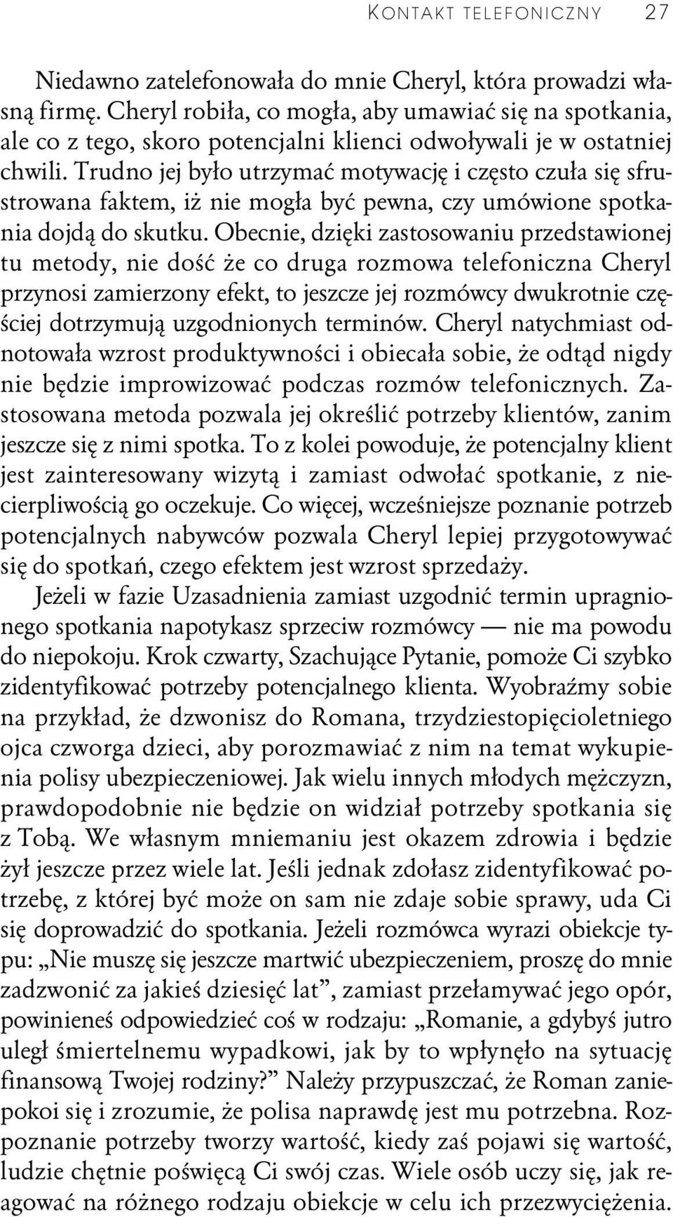 Trudno jej było utrzymać motywację i często czuła się sfrustrowana faktem, iż nie mogła być pewna, czy umówione spotkania dojdą do skutku.