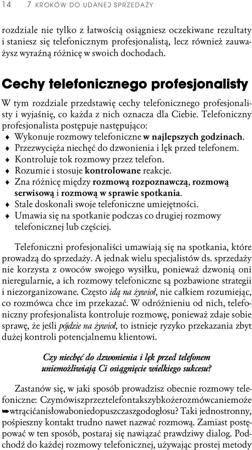 Telefoniczny profesjonalista postępuje następująco: Wykonuje rozmowy telefoniczne w najlepszych godzinach. Przezwycięża niechęć do dzwonienia i lęk przed telefonem.