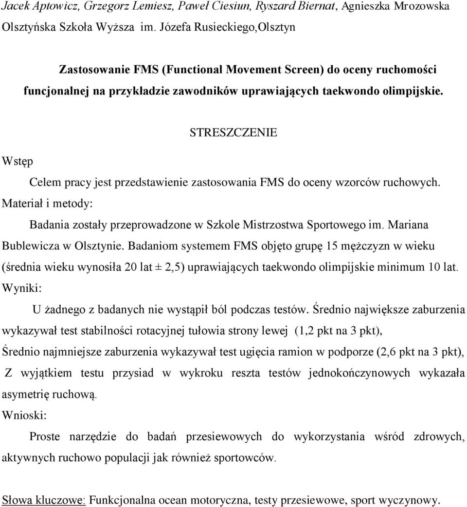 STRESZCZENIE Wstęp Celem pracy jest przedstawienie zastosowania FMS do oceny wzorców ruchowych. Materiał i metody: Badania zostały przeprowadzone w Szkole Mistrzostwa Sportowego im.