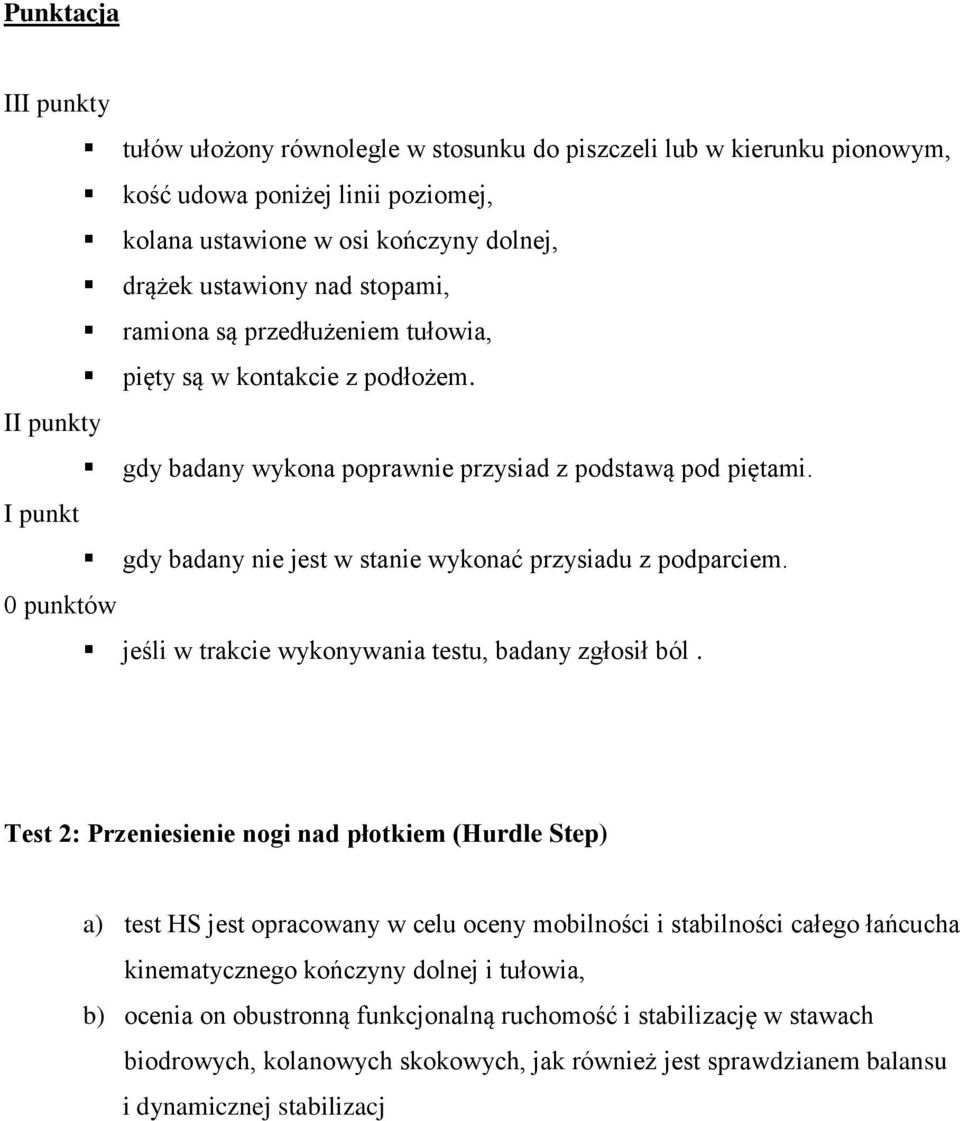 I punkt gdy badany nie jest w stanie wykonać przysiadu z podparciem. 0 punktów jeśli w trakcie wykonywania testu, badany zgłosił ból.