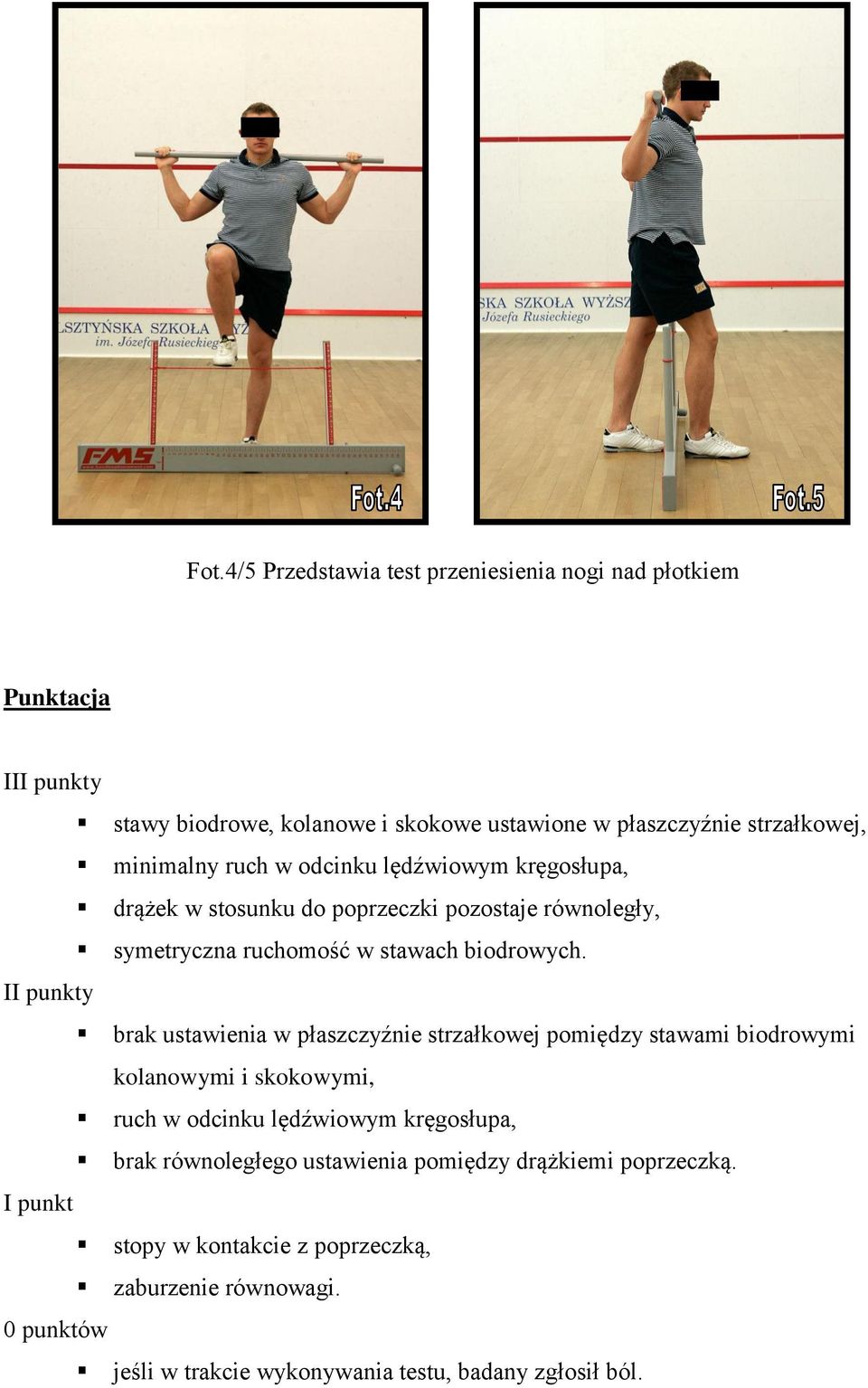 II punkty brak ustawienia w płaszczyźnie strzałkowej pomiędzy stawami biodrowymi kolanowymi i skokowymi, ruch w odcinku lędźwiowym kręgosłupa, brak
