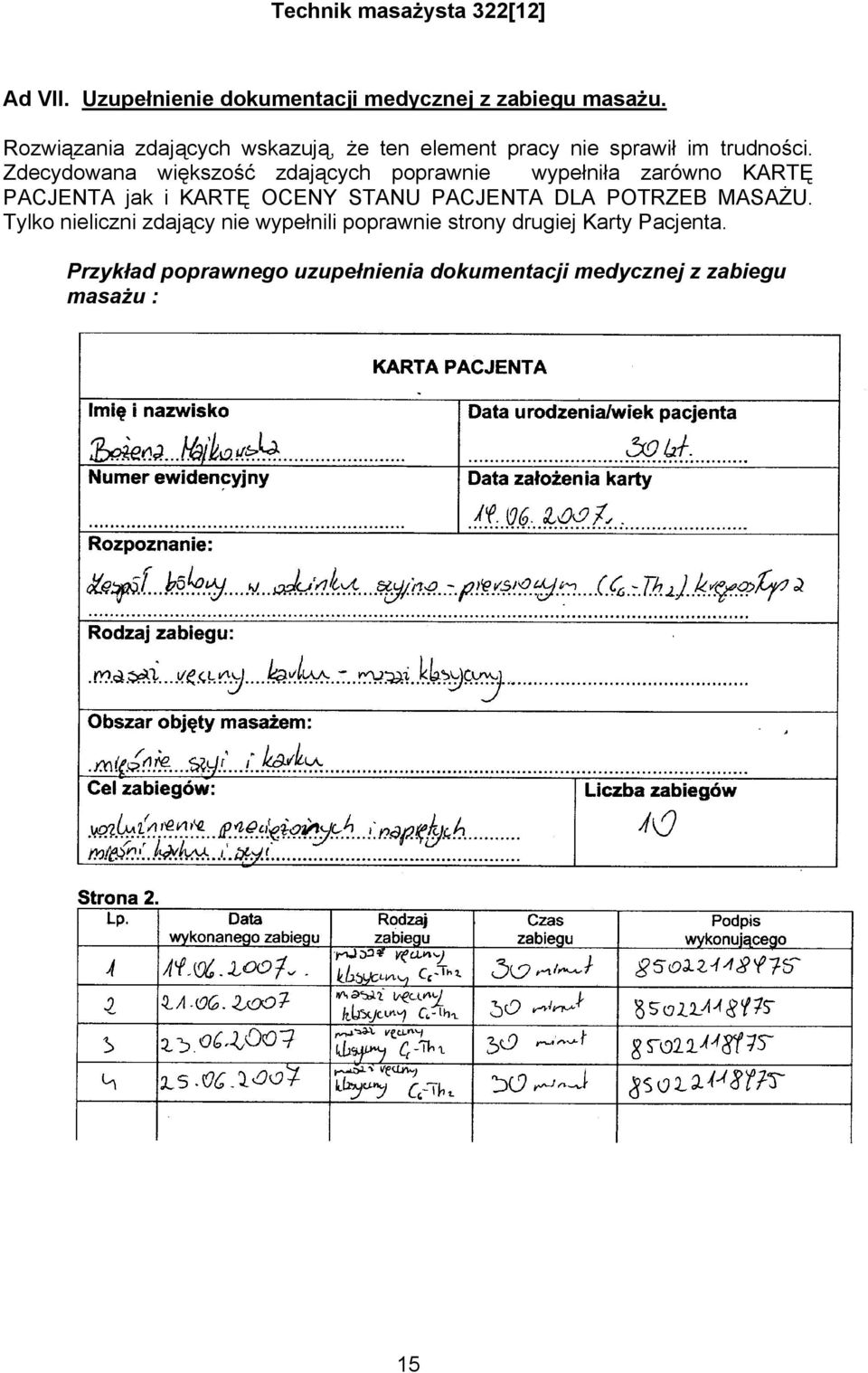 Zdecydowana większość zdających poprawnie wypełniła zarówno KARTĘ PACJENTA jak i KARTĘ OCENY STANU