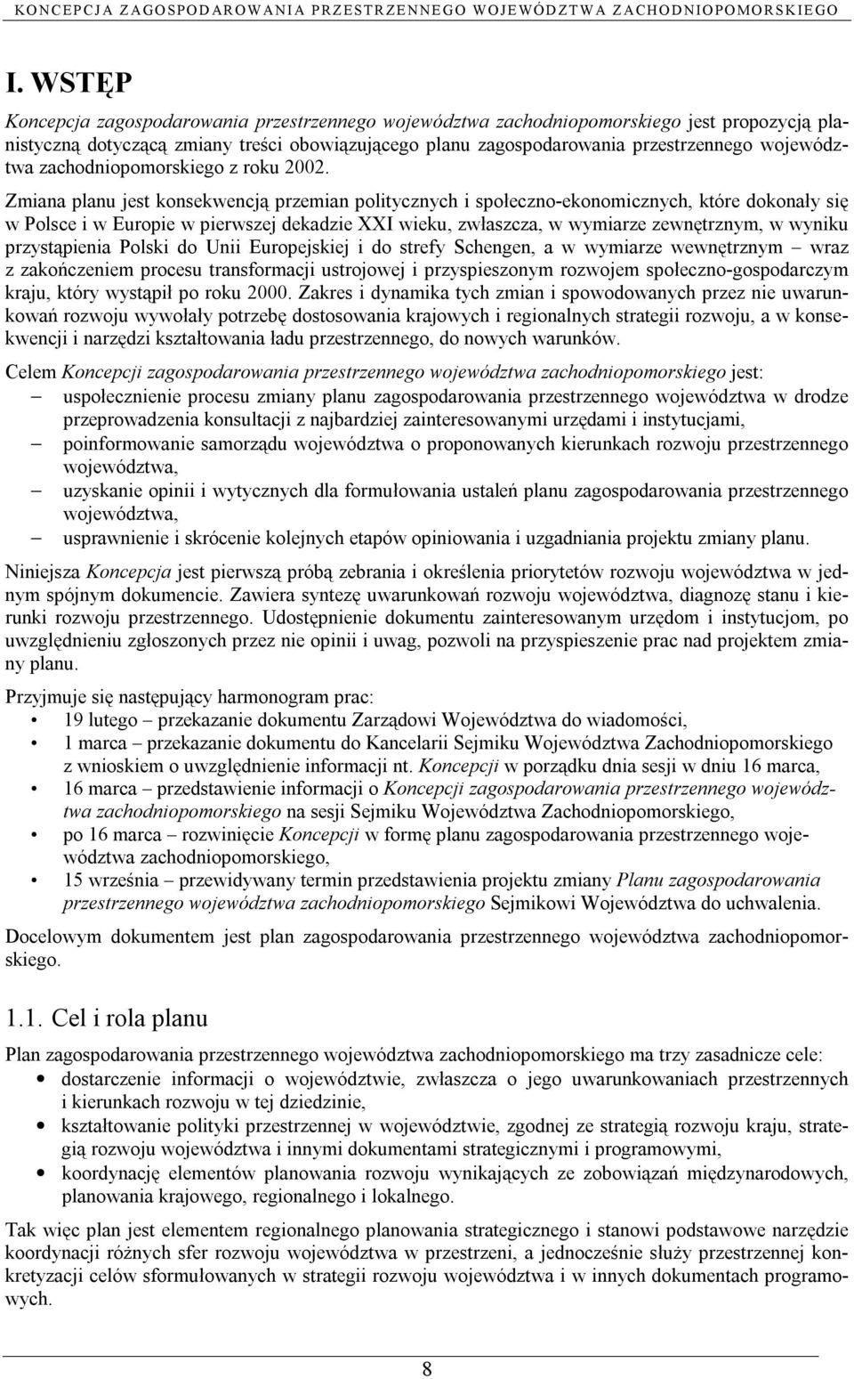 Zmiana planu jest konsekwencją przemian politycznych i społeczno-ekonomicznych, które dokonały się w Polsce i w Europie w pierwszej dekadzie XXI wieku, zwłaszcza, w wymiarze zewnętrznym, w wyniku