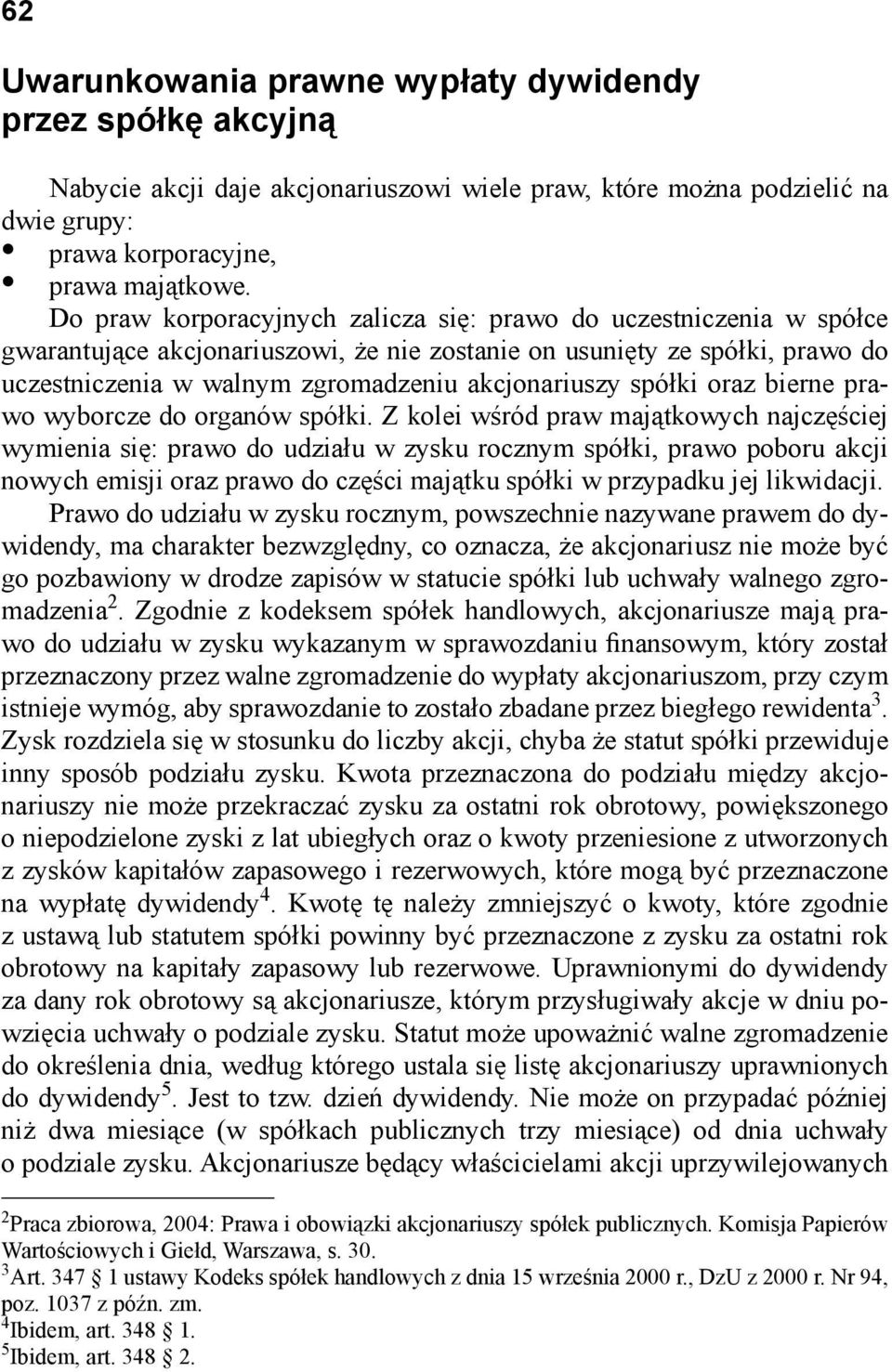 spółki oraz bierne prawo wyborcze do organów spółki.