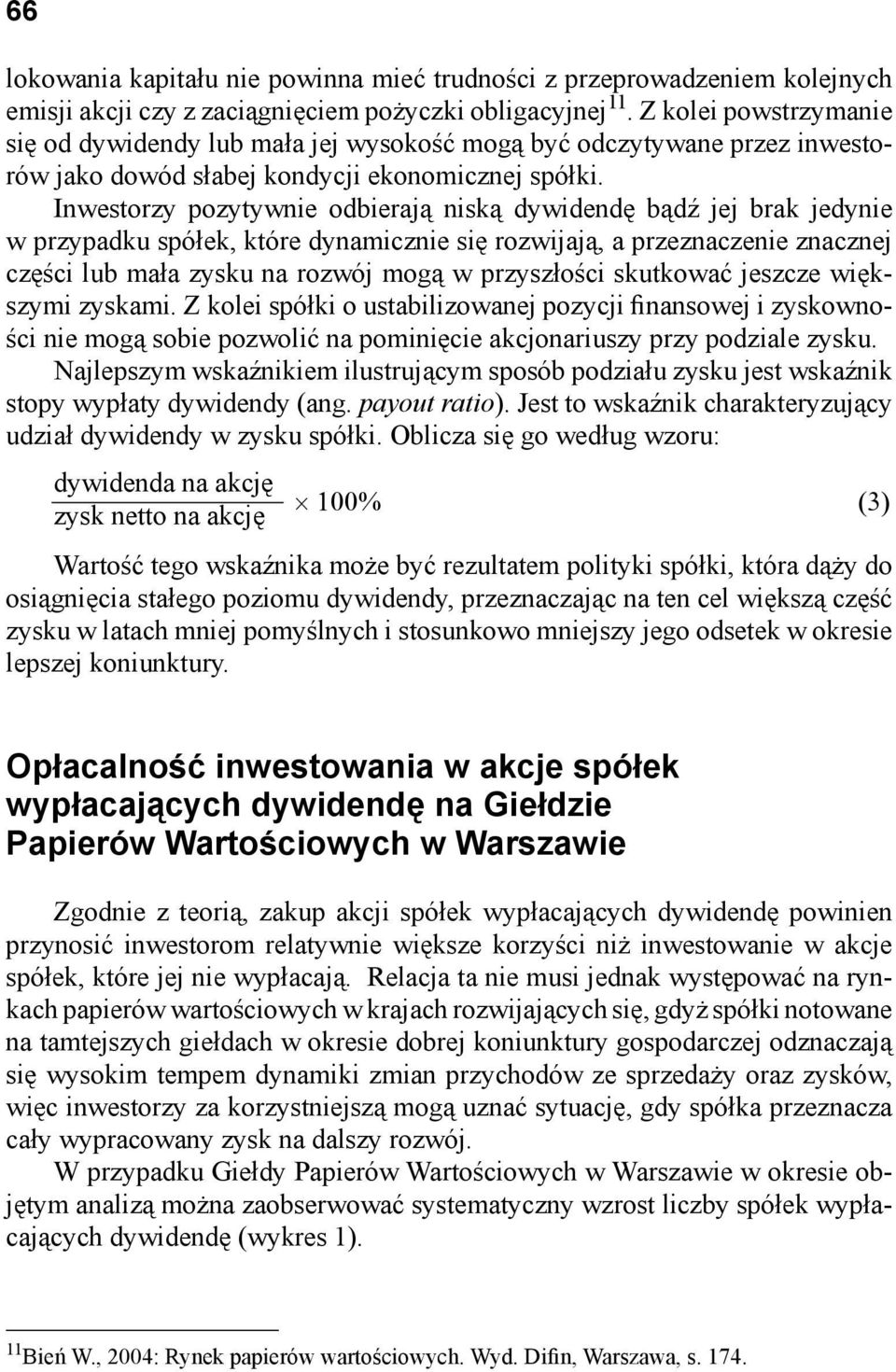 Inwestorzy pozytywnie odbierają niską dywidendę bądź jej brak jedynie w przypadku spółek, które dynamicznie się rozwijają, a przeznaczenie znacznej części lub mała zysku na rozwój mogą w przyszłości