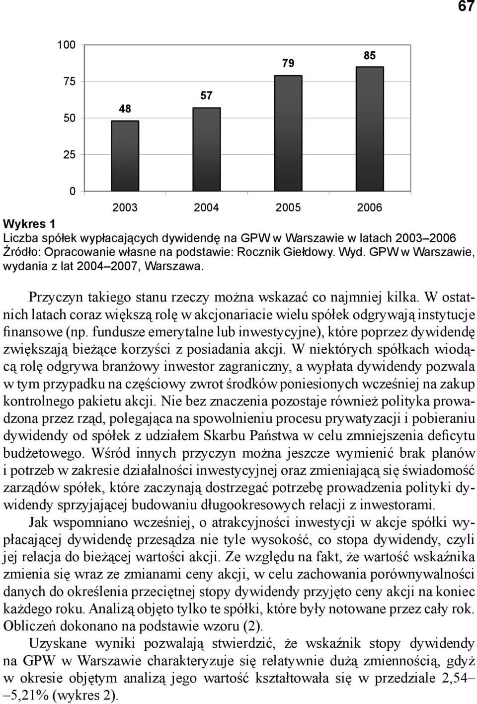 W ostatnich latach coraz większą rolę w akcjonariacie wielu spółek odgrywają instytucje finansowe (np.