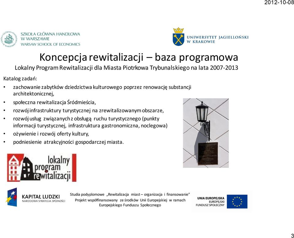 rozwój infrastruktury turystycznej na zrewitalizowanym obszarze, rozwój usług związanych z obsługą ruchu turystycznego (punkty