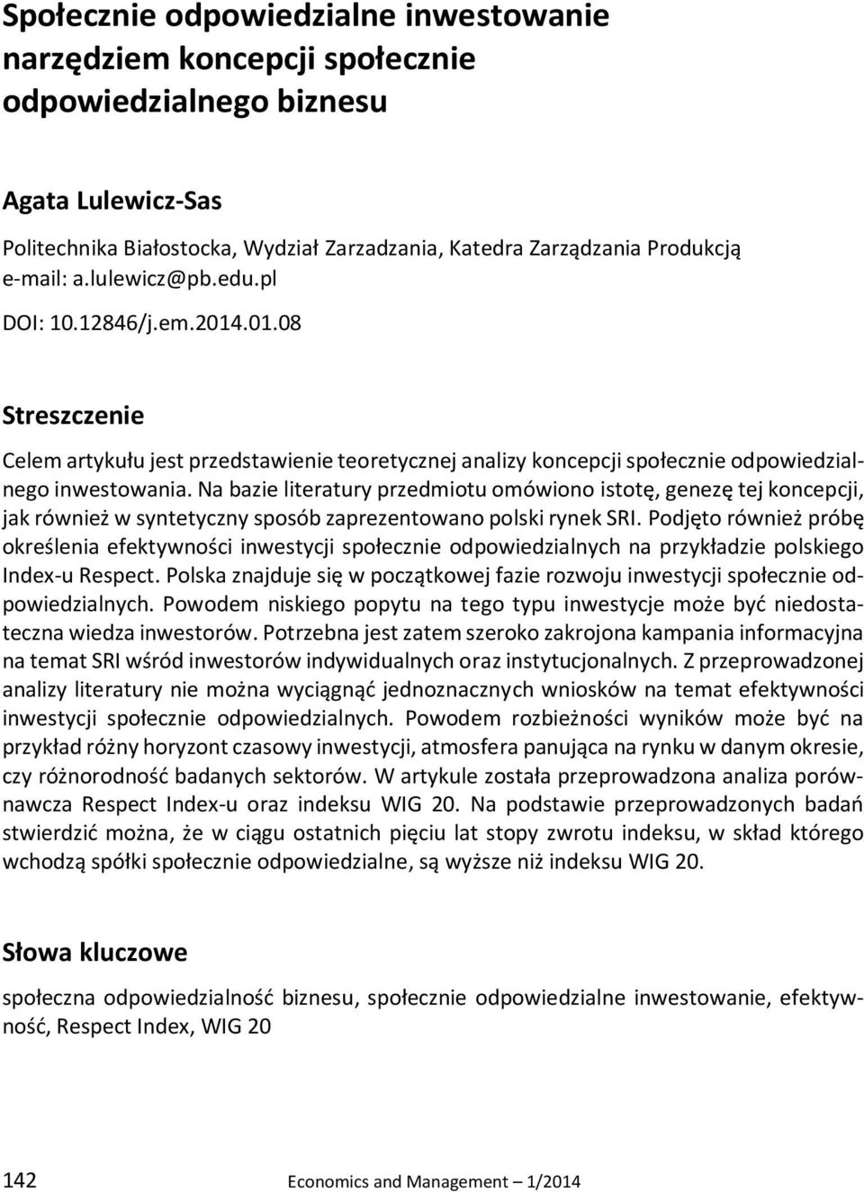 Na bazie literatury przedmiotu omówiono istotę, genezę tej koncepcji, jak również w syntetyczny sposób zaprezentowano polski rynek SRI.