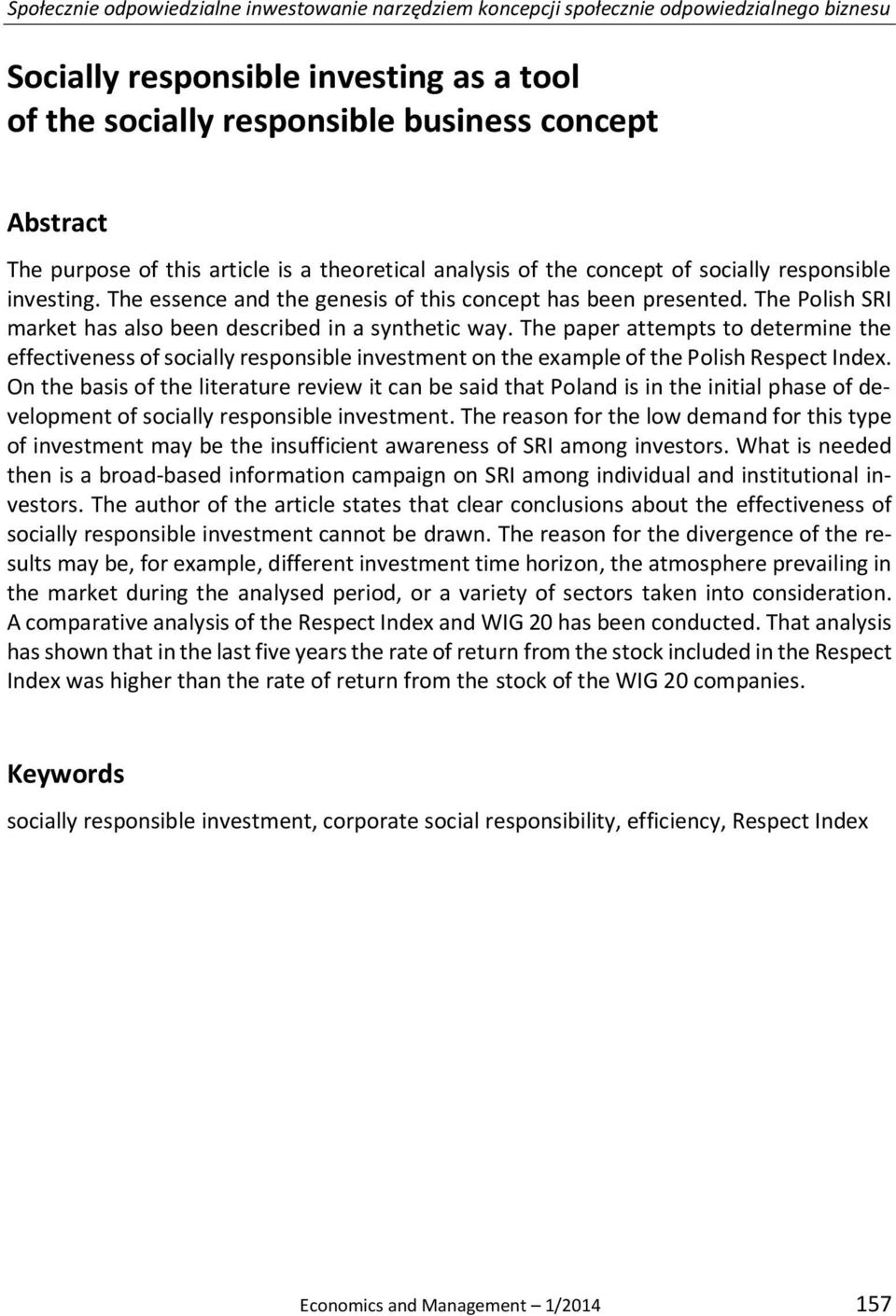 The Polish SRI market has also been described in a synthetic way. The paper attempts to determine the effectiveness of socially responsible investment on the example of the Polish Respect Index.