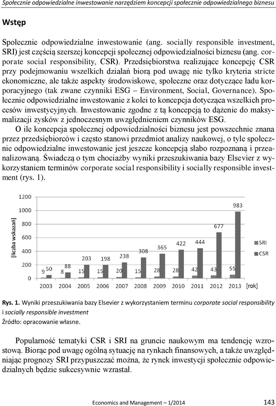 Przedsiębiorstwa realizujące koncepcję CSR przy podejmowaniu wszelkich działań biorą pod uwagę nie tylko kryteria stricte ekonomiczne, ale także aspekty środowiskowe, społeczne oraz dotyczące ładu