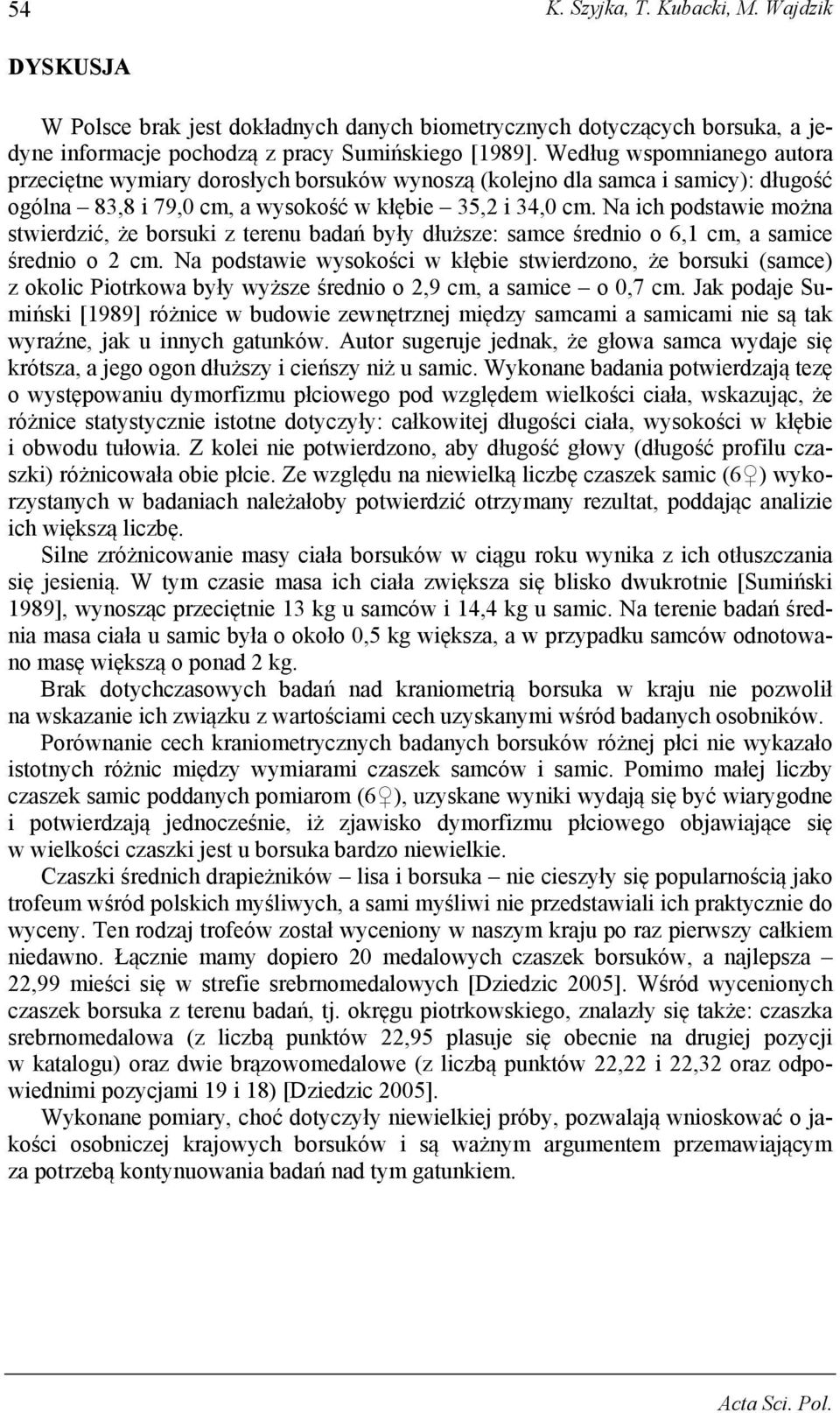 a ich podstawie można stwierdzić, że borsuki z terenu badań były dłuższe: samce średnio o 6,1 cm, a samice średnio o 2 cm.