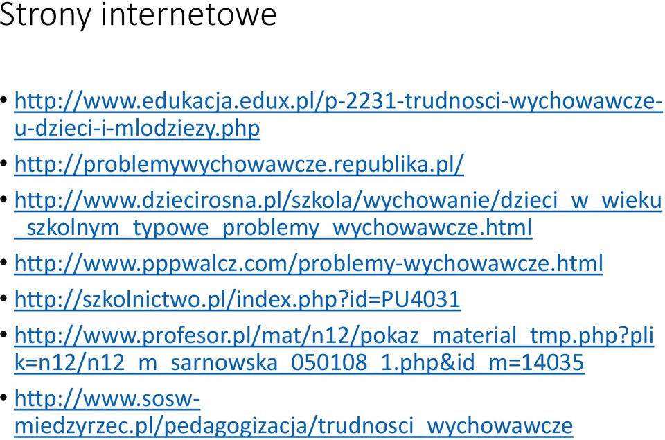 pl/szkola/wychowanie/dzieci_w_wieku _szkolnym_typowe_problemy_wychowawcze.html http://www.pppwalcz.com/problemy-wychowawcze.