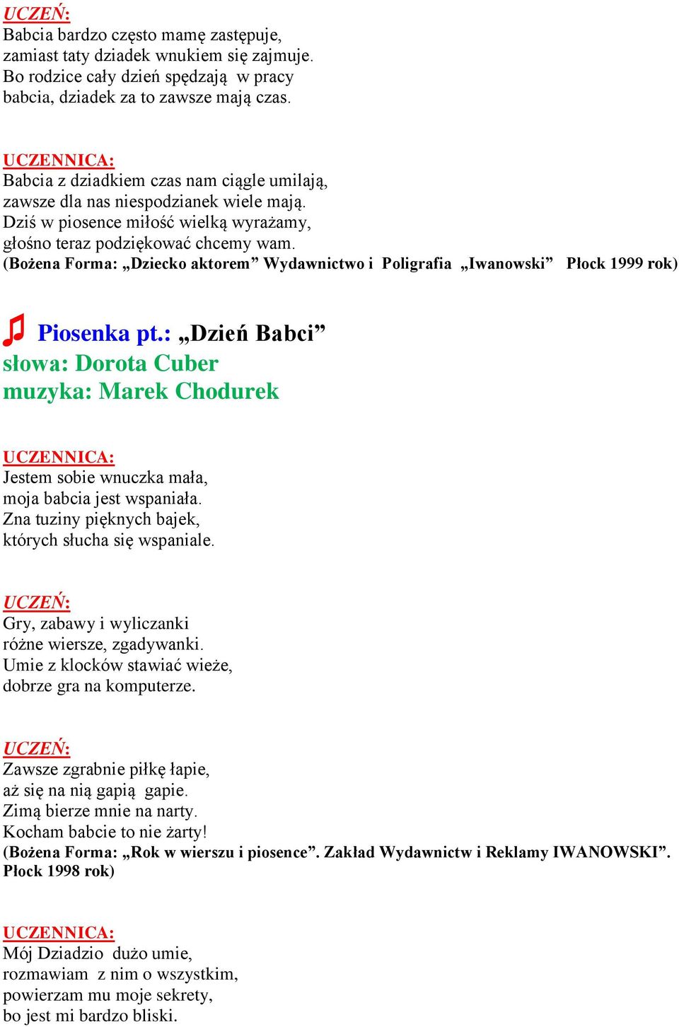 (Bożena Forma: Dziecko aktorem Wydawnictwo i Poligrafia Iwanowski Płock 1999 rok) Piosenka pt.