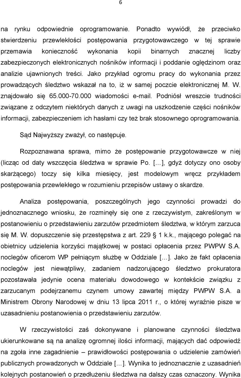 nośników informacji i poddanie oględzinom oraz analizie ujawnionych treści. Jako przykład ogromu pracy do wykonania przez prowadzących śledztwo wskazał na to, iż w samej poczcie elektronicznej M. W.