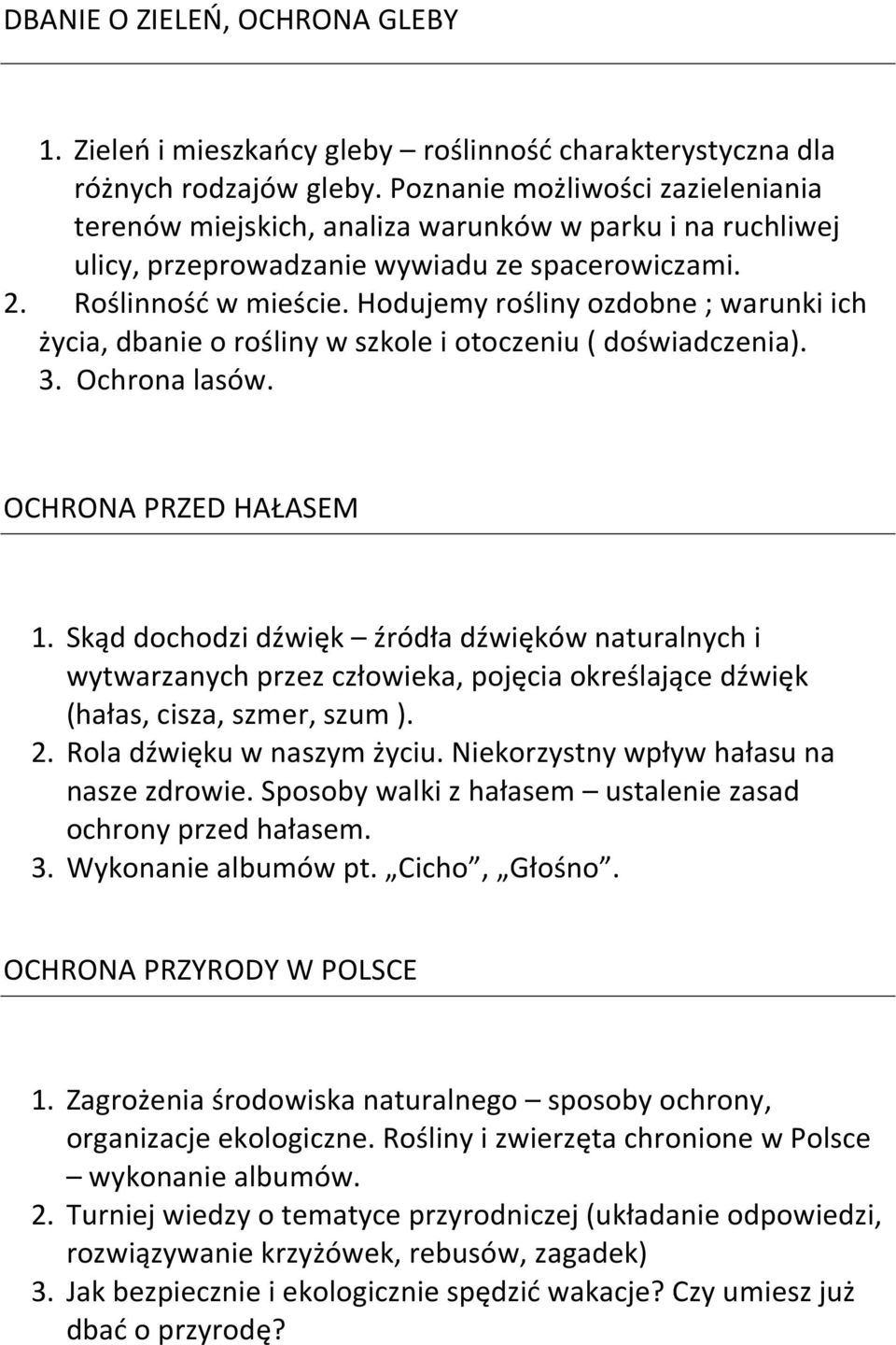 Hodujemy rośliny ozdobne ; warunki ich życia, dbanie o rośliny w szkole i otoczeniu ( doświadczenia). 3. Ochrona lasów. OCHRONA PRZED HAŁASEM 1.