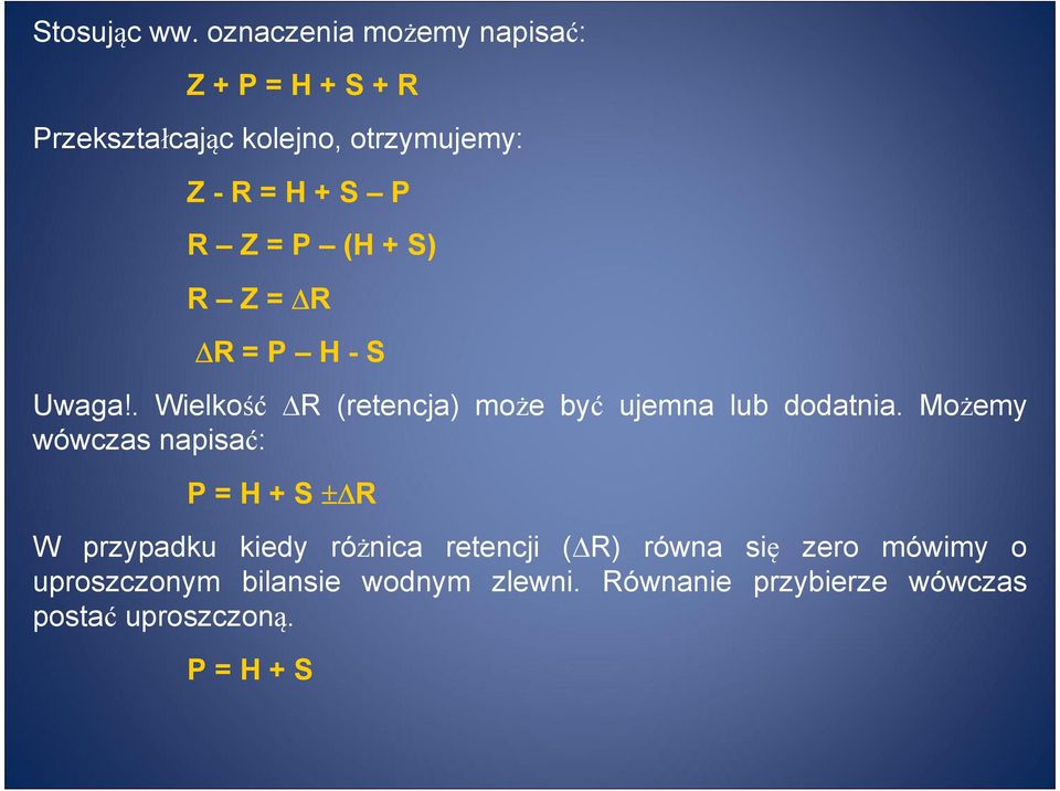 Z = P (H + S) R Z = R R = P H - S Uwaga!. Wielkość R (retencja) może być ujemna lub dodatnia.