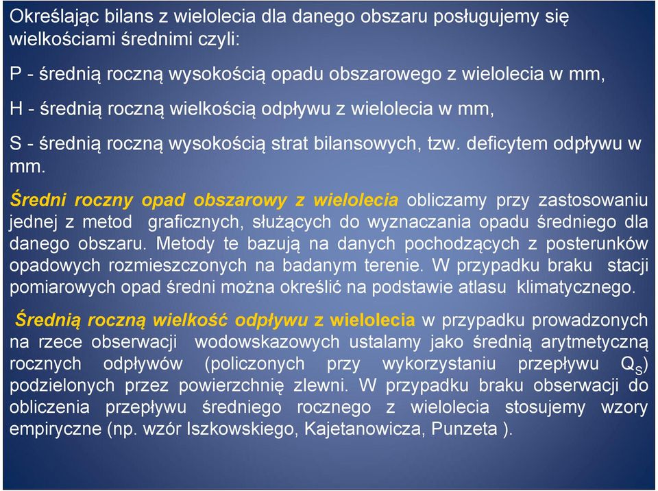 Średni roczny opad obszarowy z wielolecia obliczamy przy zastosowaniu jednej z metod graficznych, służących do wyznaczania opadu średniego dla danego obszaru.