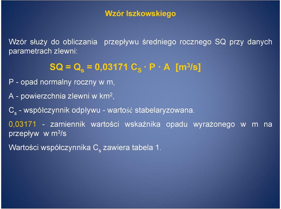 powierzchnia zlewni w km 2, C s - współczynnik odpływu - wartość stabelaryzowana.