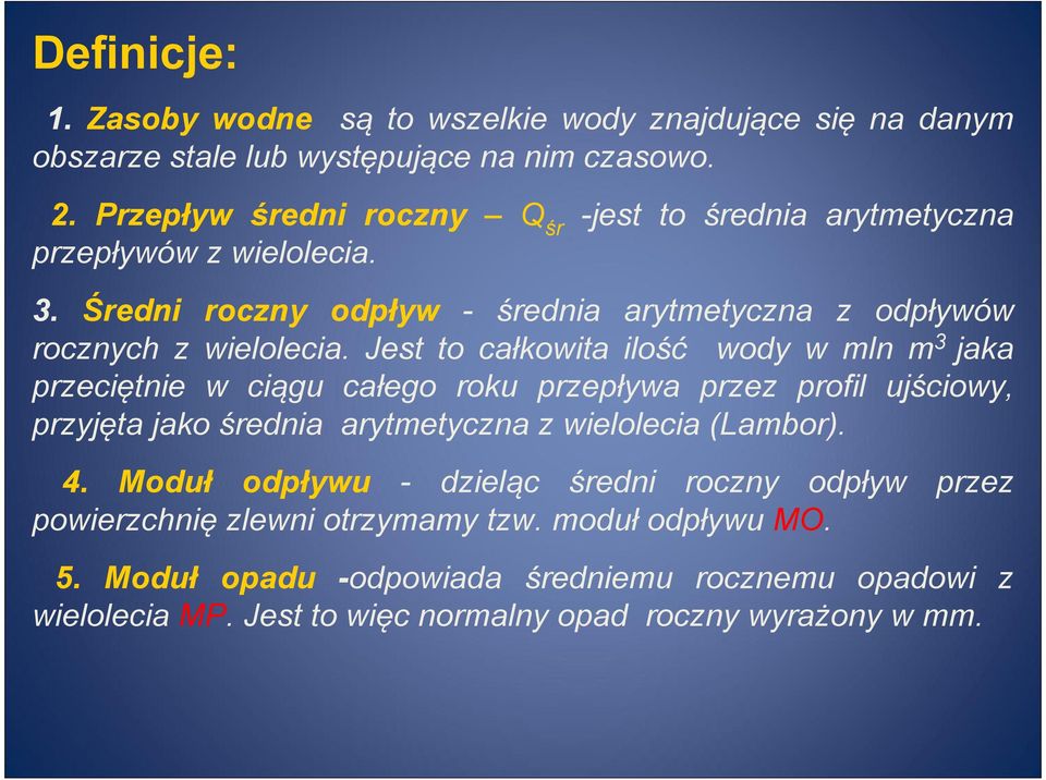 Jest to całkowita ilość wody w mln m 3 jaka przeciętnie w ciągu całego roku przepływa przez profil ujściowy, przyjęta jako średnia arytmetyczna z wielolecia (Lambor). 4.