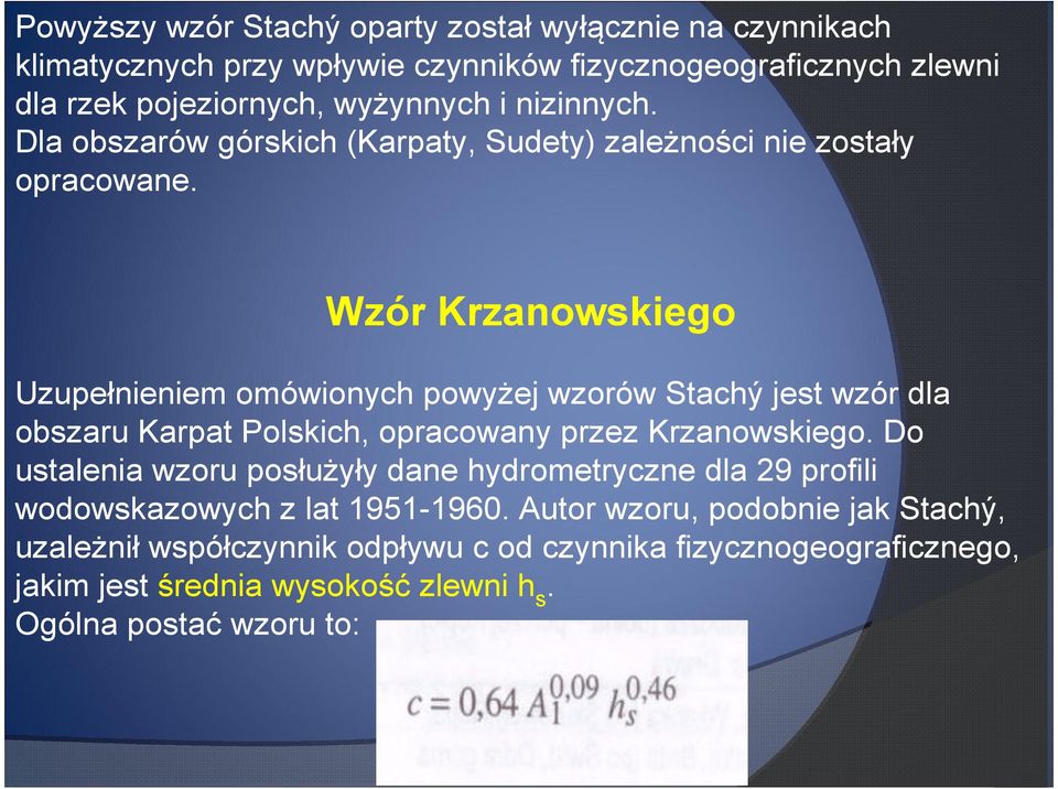 Wzór Krzanowskiego Uzupełnieniem omówionych powyżej wzorów Stachý jest wzór dla obszaru Karpat Polskich, opracowany przez Krzanowskiego.