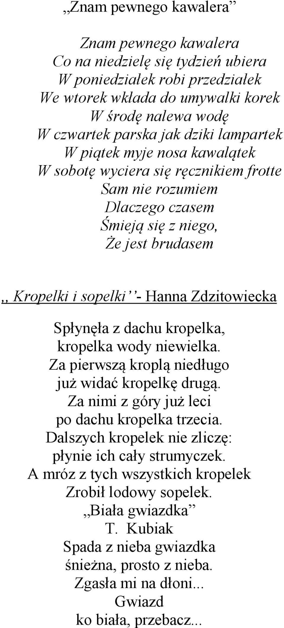 Spłynęła z dachu kropelka, kropelka wody niewielka. Za pierwszą kroplą niedługo już widać kropelkę drugą. Za nimi z góry już leci po dachu kropelka trzecia.