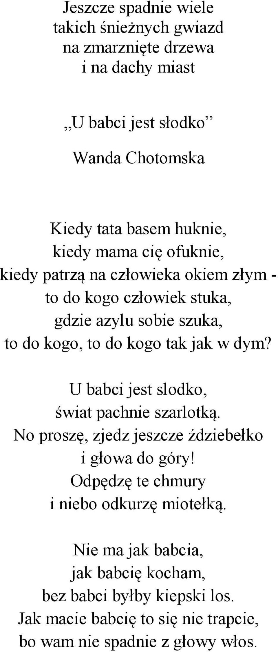 jak w dym? U babci jest slodko, świat pachnie szarlotką. No proszę, zjedz jeszcze ździebełko i głowa do góry!