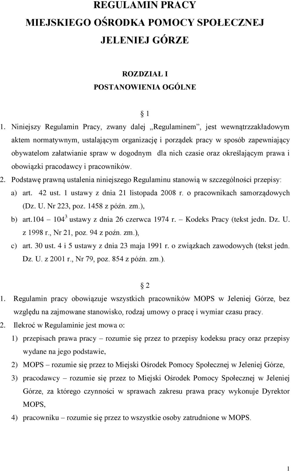 dla nich czasie oraz określającym prawa i obowiązki pracodawcy i pracowników. 2. Podstawę prawną ustalenia niniejszego Regulaminu stanowią w szczególności przepisy: a) art. 42 ust.