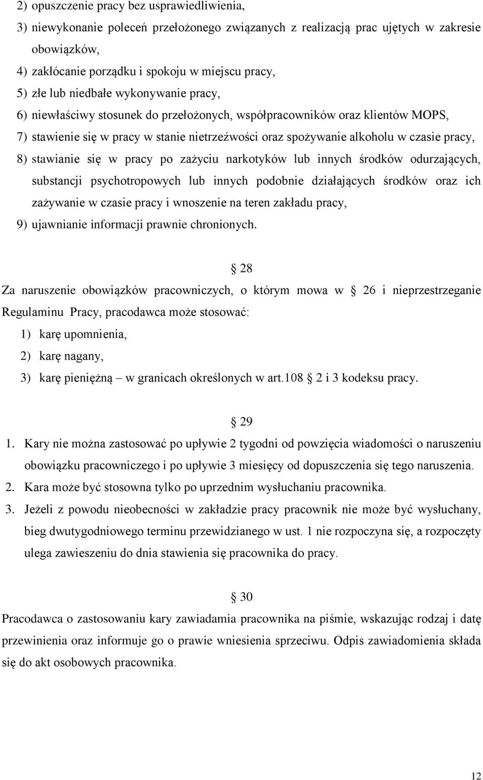 8) stawianie się w pracy po zażyciu narkotyków lub innych środków odurzających, substancji psychotropowych lub innych podobnie działających środków oraz ich zażywanie w czasie pracy i wnoszenie na