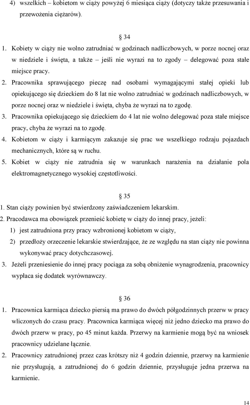 Pracownika sprawującego pieczę nad osobami wymagającymi stałej opieki lub opiekującego się dzieckiem do 8 lat nie wolno zatrudniać w godzinach nadliczbowych, w porze nocnej oraz w niedziele i święta,