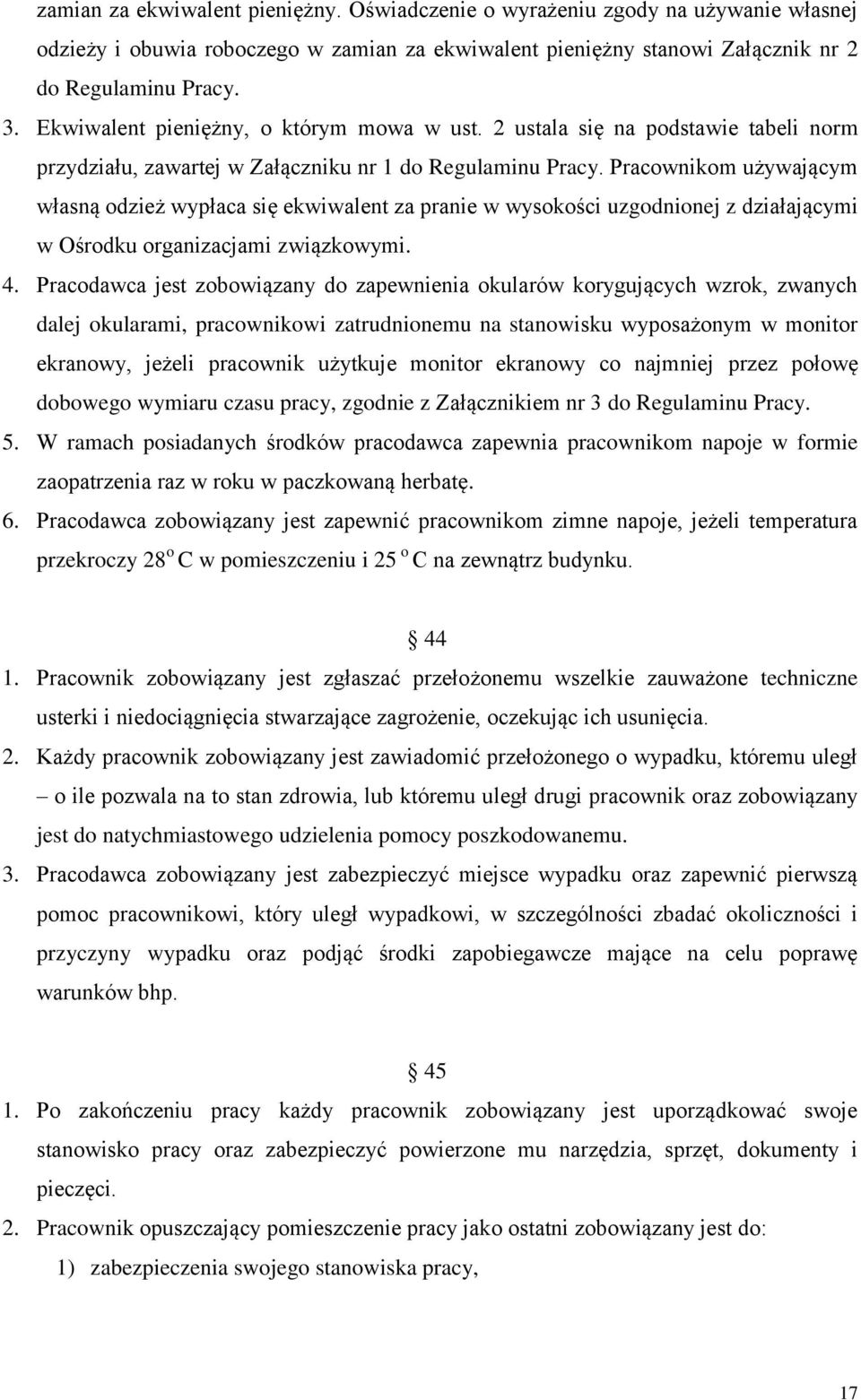 Pracownikom używającym własną odzież wypłaca się ekwiwalent za pranie w wysokości uzgodnionej z działającymi w Ośrodku organizacjami związkowymi. 4.