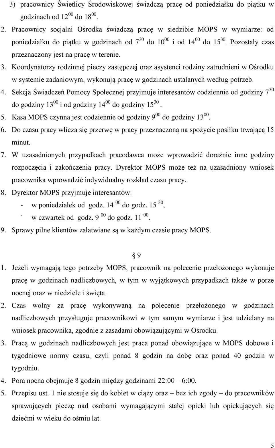 3. Koordynatorzy rodzinnej pieczy zastępczej oraz asystenci rodziny zatrudnieni w Ośrodku w systemie zadaniowym, wykonują pracę w godzinach ustalanych według potrzeb. 4.