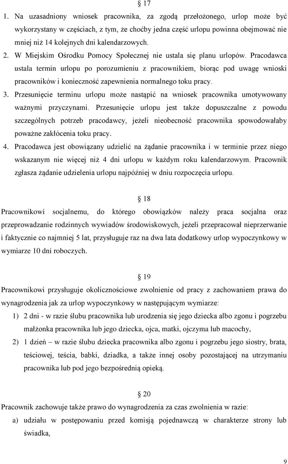 Pracodawca ustala termin urlopu po porozumieniu z pracownikiem, biorąc pod uwagę wnioski pracowników i konieczność zapewnienia normalnego toku pracy. 3.