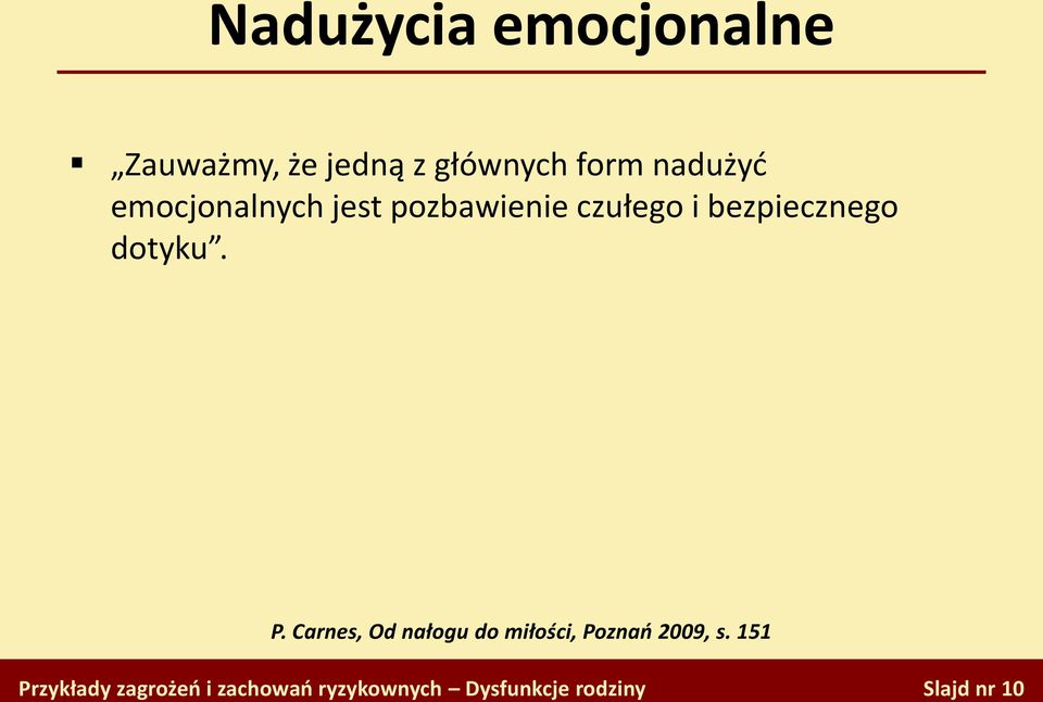 pozbawienie czułego i bezpiecznego dotyku. P.