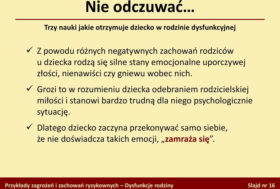 Grozi to w rozumieniu dziecka odebraniem rodzicielskiej miłości i stanowi bardzo trudną dla niego