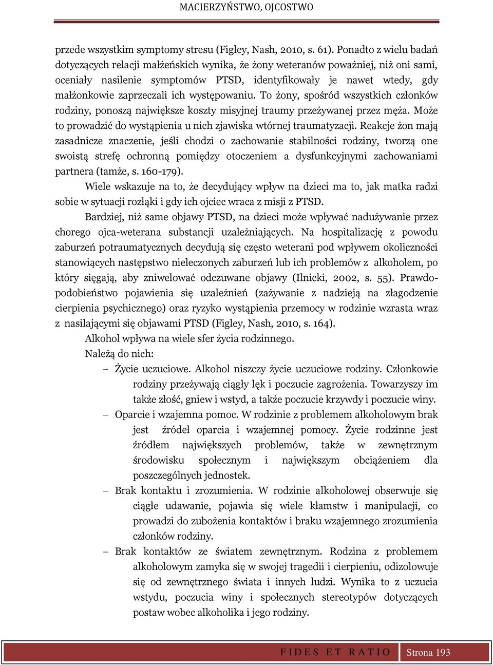 ich występowaniu. To żony, spośród wszystkich członków rodziny, ponoszą największe koszty misyjnej traumy przeżywanej przez męża.