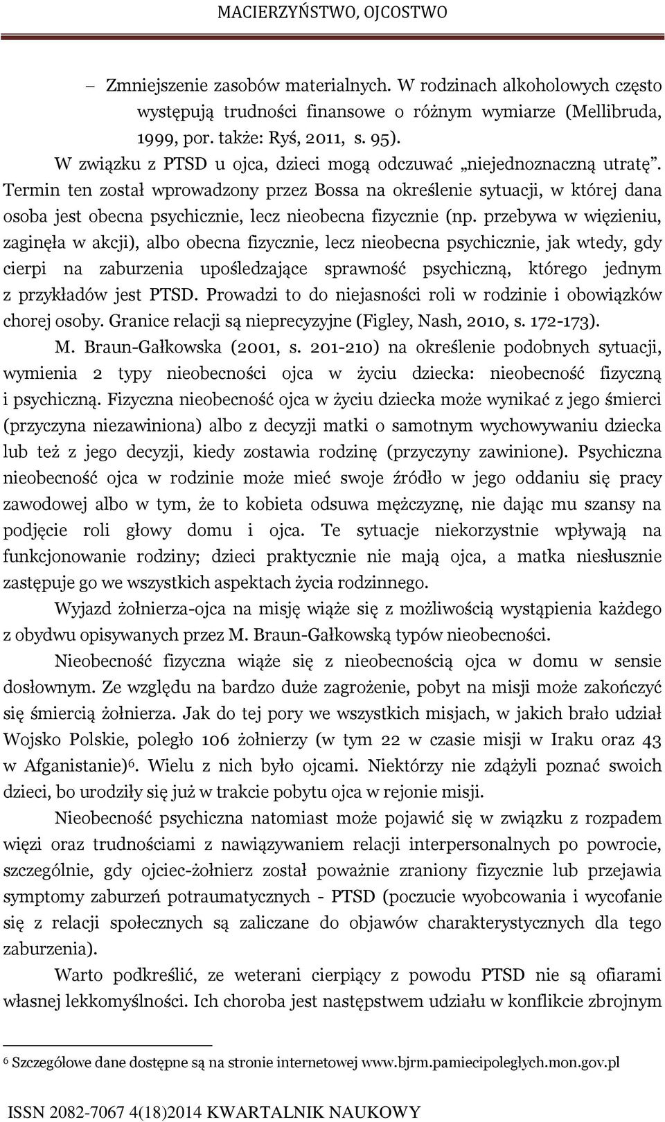 Termin ten został wprowadzony przez Bossa na określenie sytuacji, w której dana osoba jest obecna psychicznie, lecz nieobecna fizycznie (np.