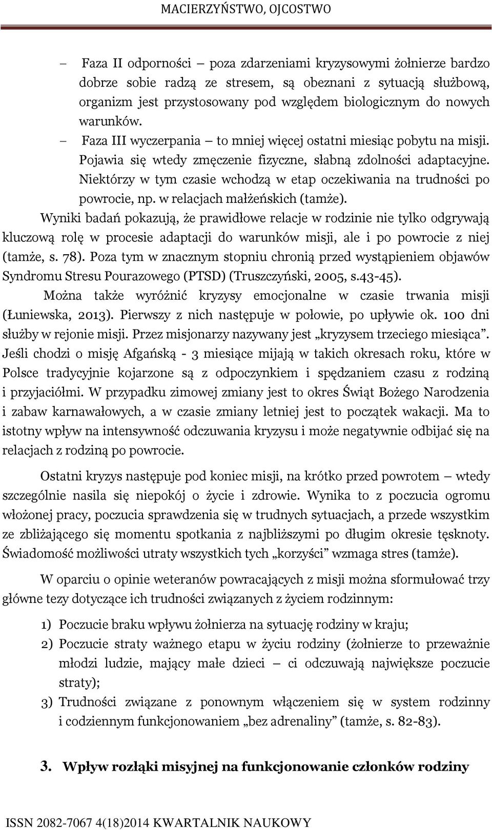 Niektórzy w tym czasie wchodzą w etap oczekiwania na trudności po powrocie, np. w relacjach małżeńskich (tamże).