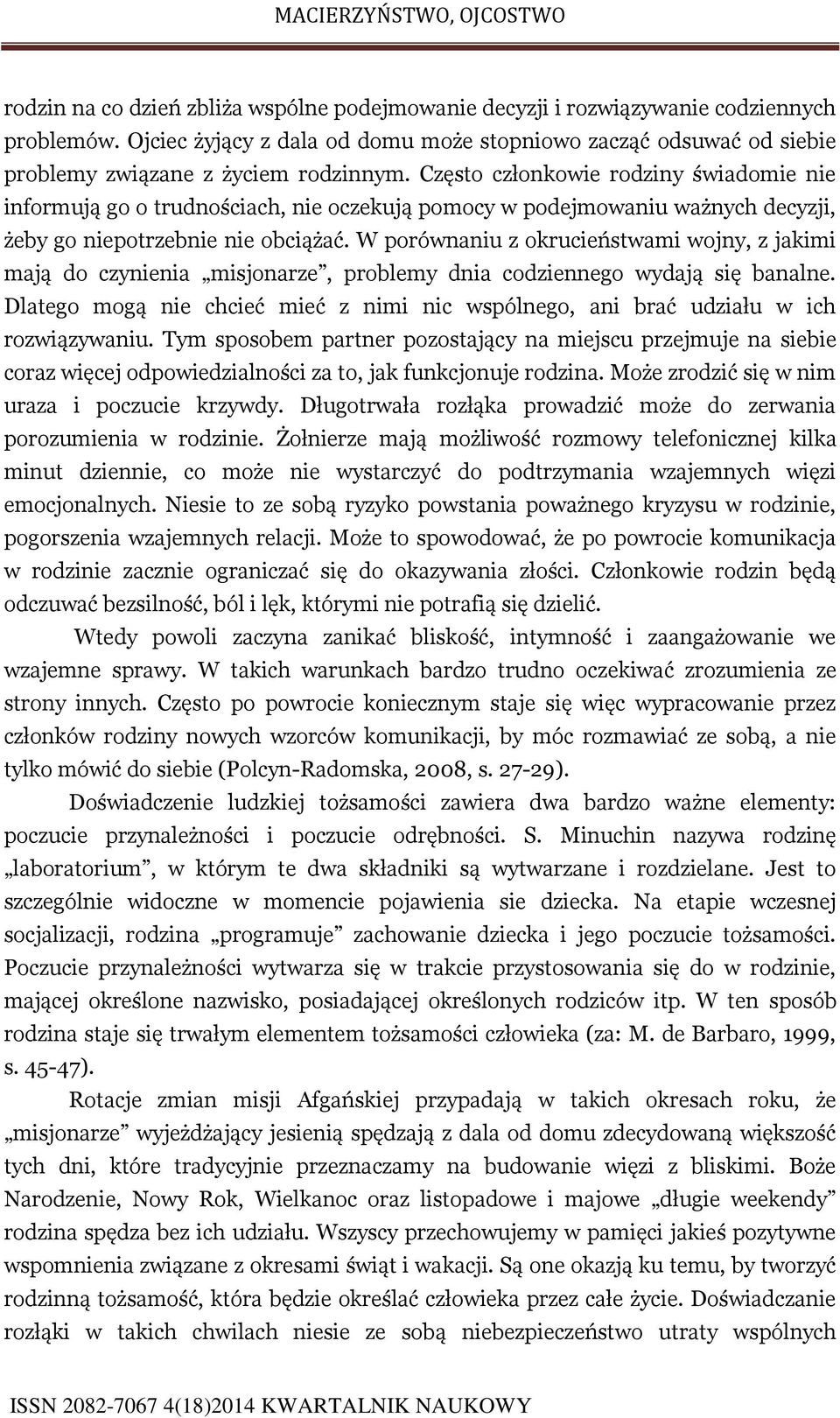 W porównaniu z okrucieństwami wojny, z jakimi mają do czynienia misjonarze, problemy dnia codziennego wydają się banalne.